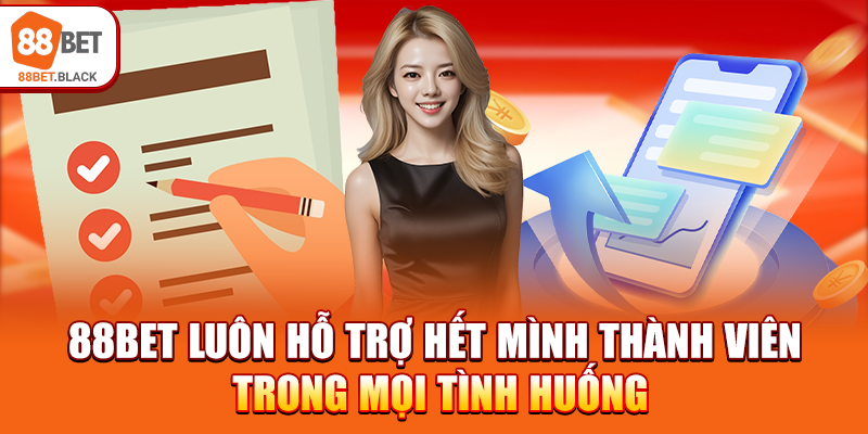 88BET luôn hỗ trợ hết mình thành viên trong mọi tình huống