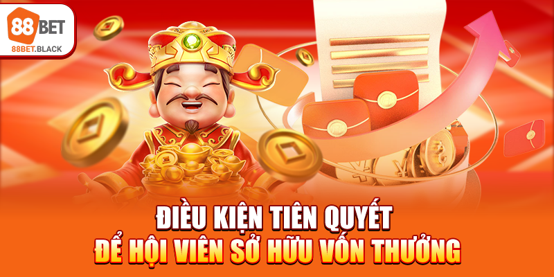 Điều kiện tiên quyết để hội viên sở hữu vốn thưởng 